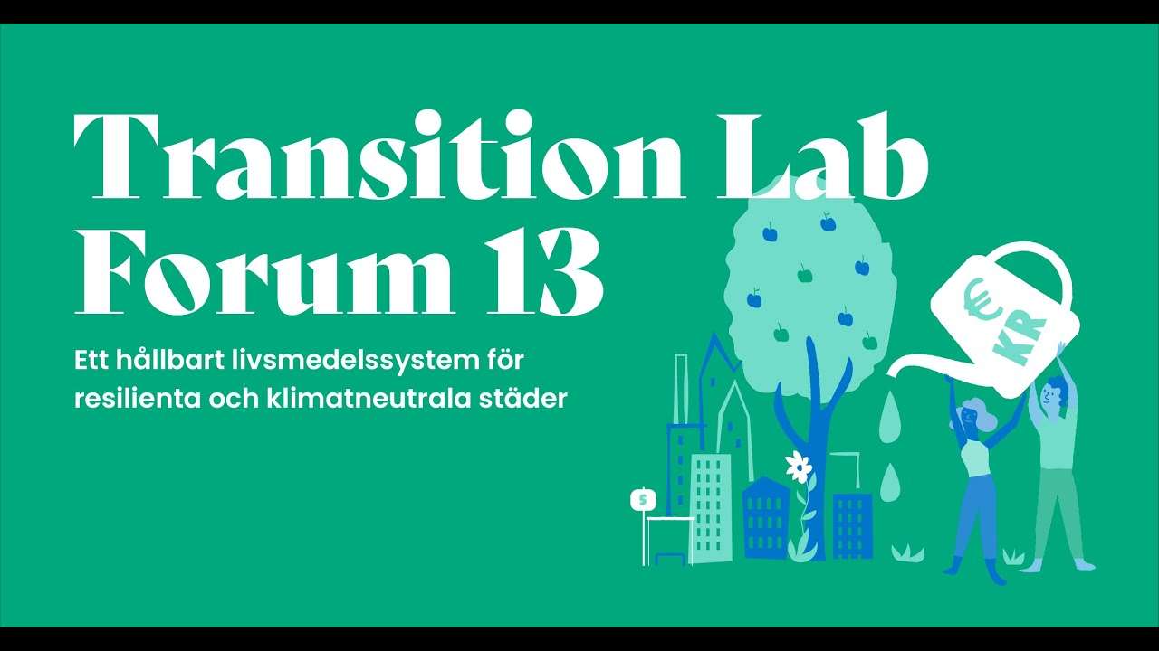 Transition Lab Forum 13: Ett hållbart livsmedelssystem för resilienta och klimatneutrala städer