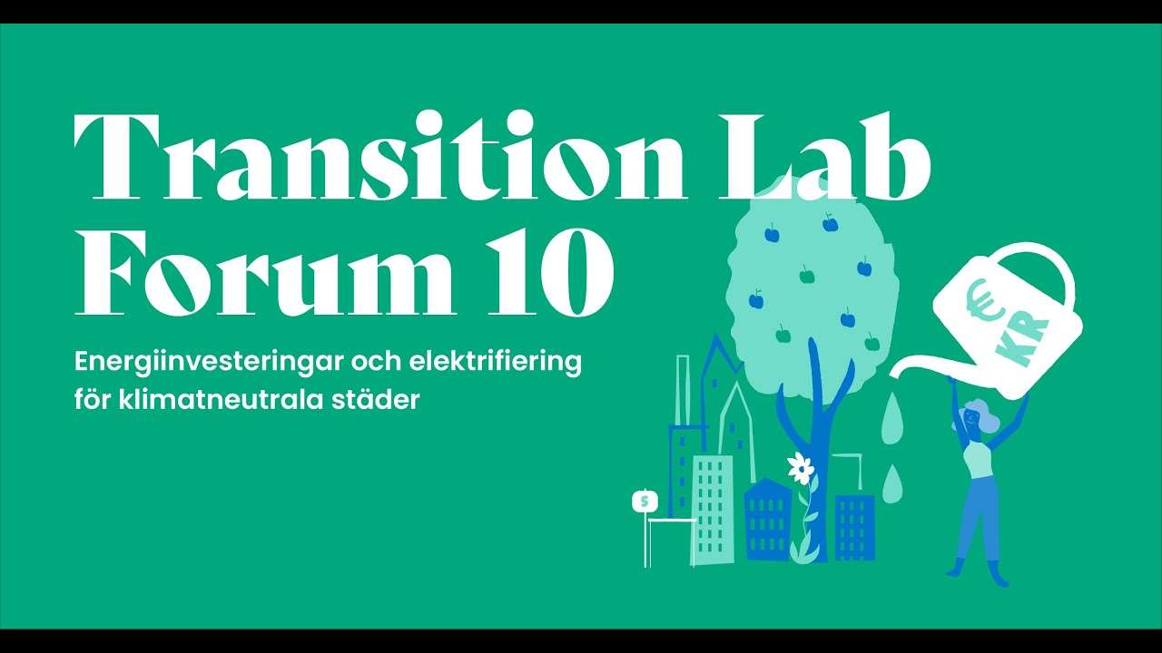 Transition Lab Forum 10: Energiinvesteringar och elektrifiering för klimatneutrala städer