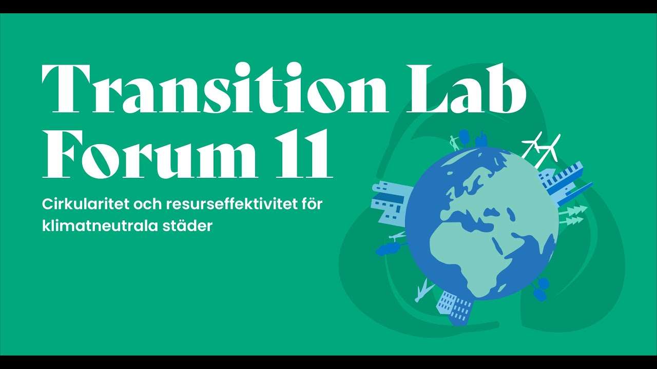 Transition Lab Forum 11: Cirkularitet och resurseffektivitet för klimatneutrala städer